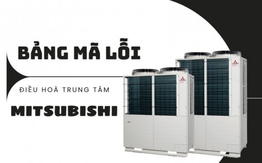 Update bảng mã lỗi điều hòa trung tâm Mitsubishi đầy đủ