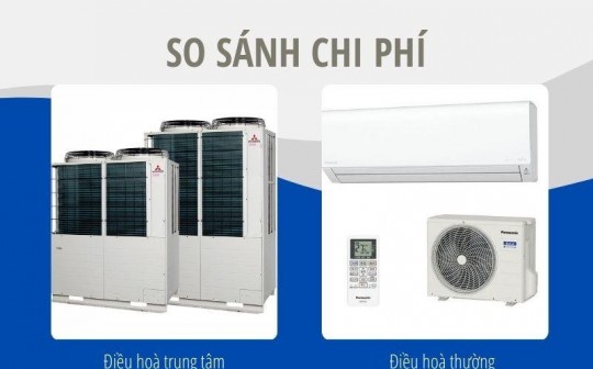 So sánh chi phí điều hoà trung tâm và điều hòa thường