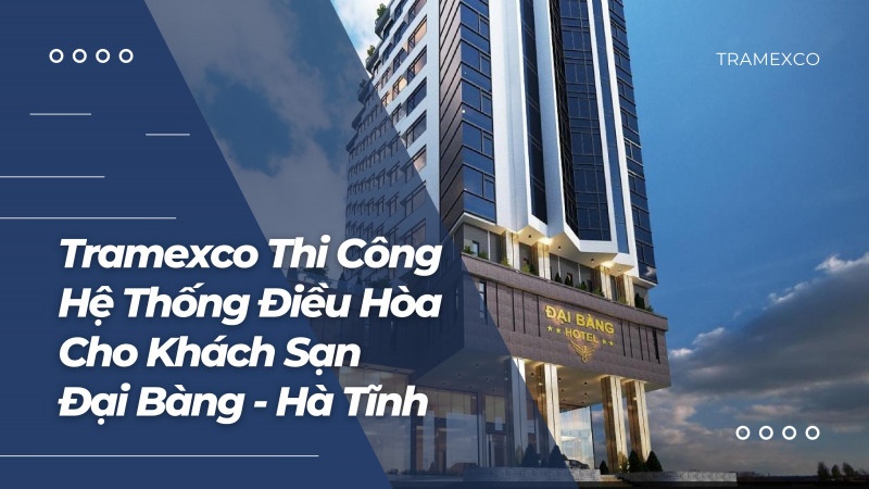 Tramexco tự hào mang đến hệ thống điều hòa trung tâm hiện đại, tối ưu hóa hiệu suất và tiết kiệm năng lượng