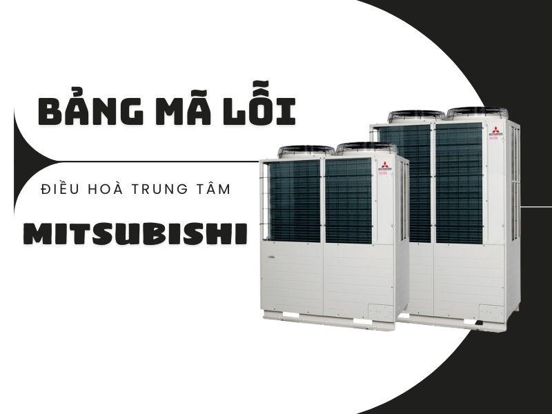 Update bảng mã lỗi điều hòa trung tâm Mitsubishi